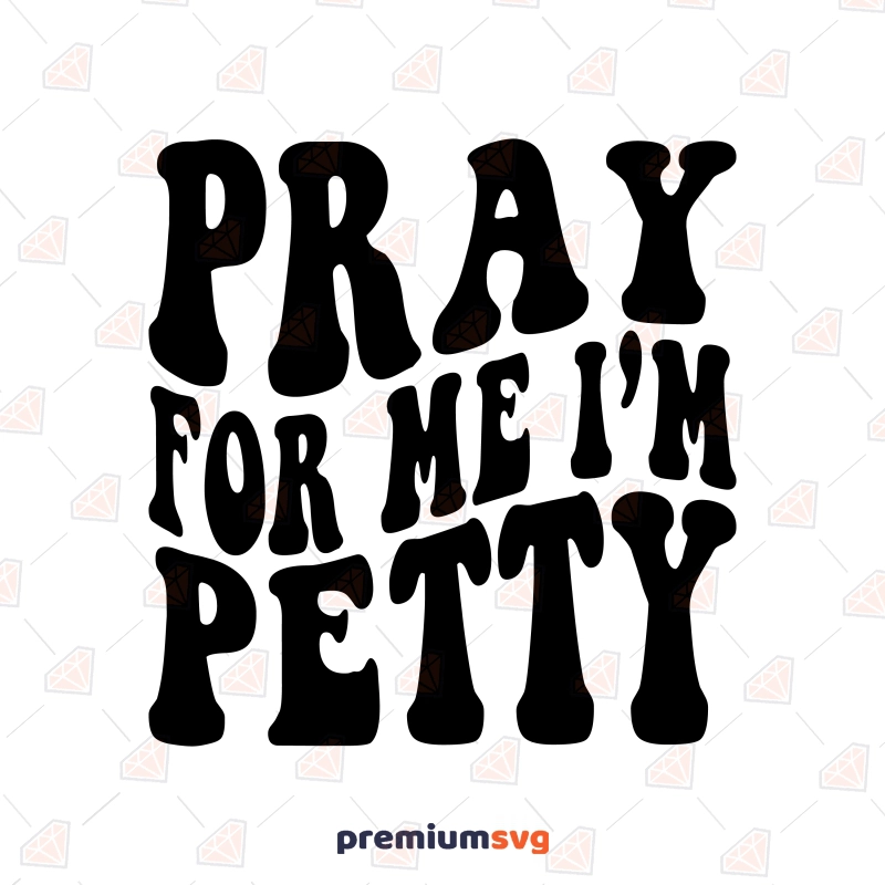 Pray For Me I'm Petty SVG, Graphic Designs Christian SVG Svg
