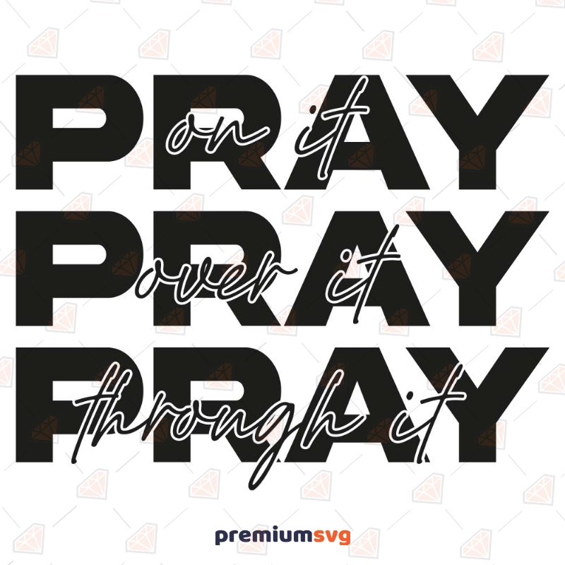 Pray On it, Pray Over it, Pray Through it SVG Cut File Christian SVG Svg