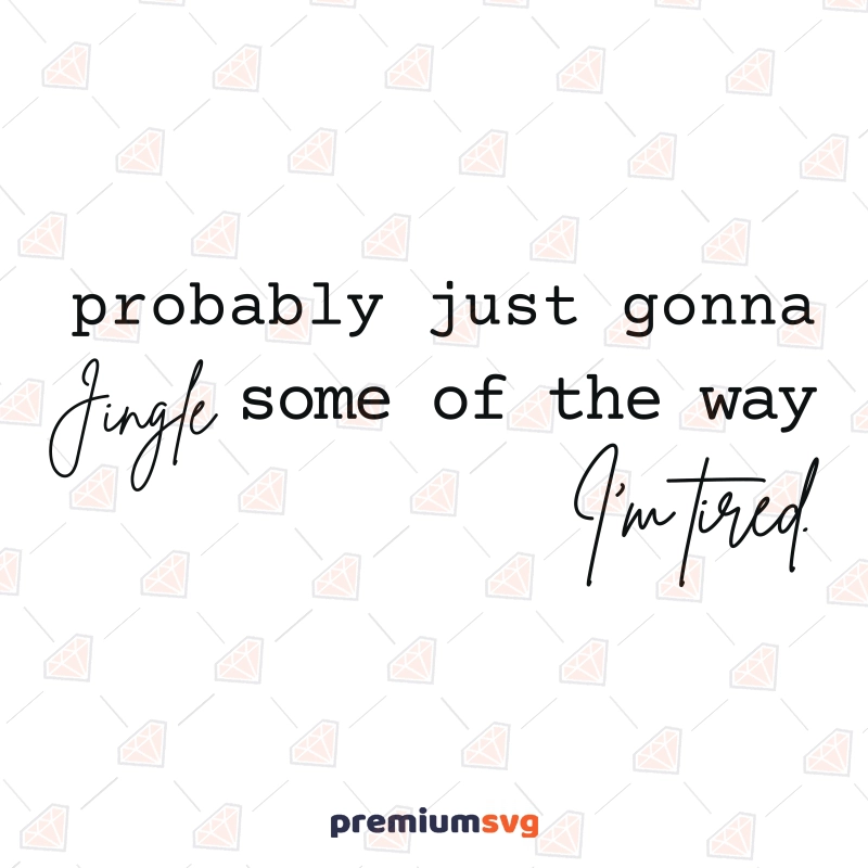 Probably Just Gonna Jingle Some Of The Way I’m Tired SVG, Christmas SVG Christmas SVG Svg