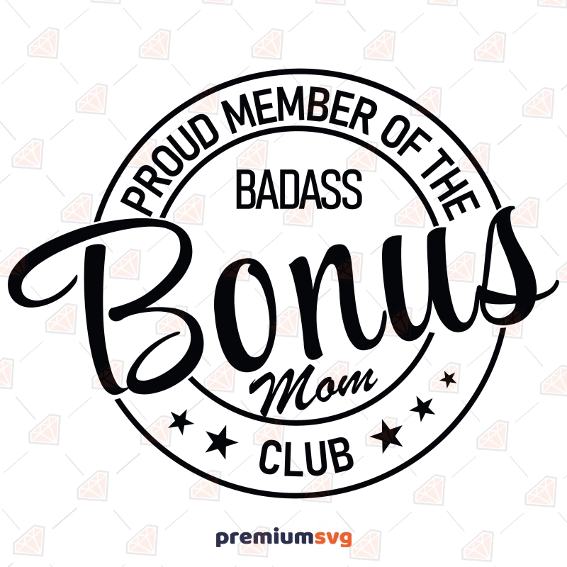 Proud Member Of The Badass Bonus Mom SVG Mother's Day SVG Svg