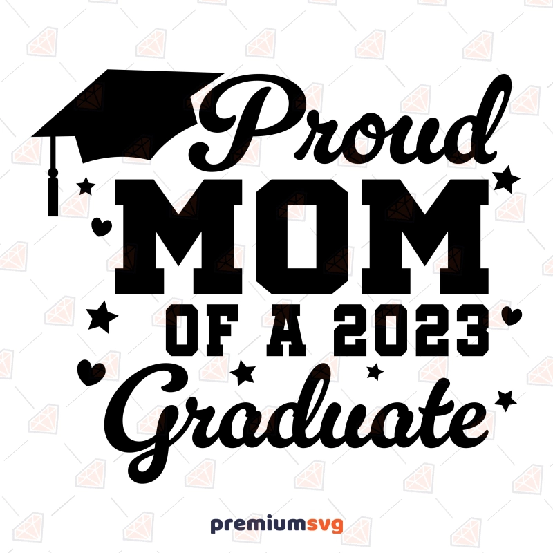 Proud Mom Of A 2023 Graduate SVG Graduation SVG Svg