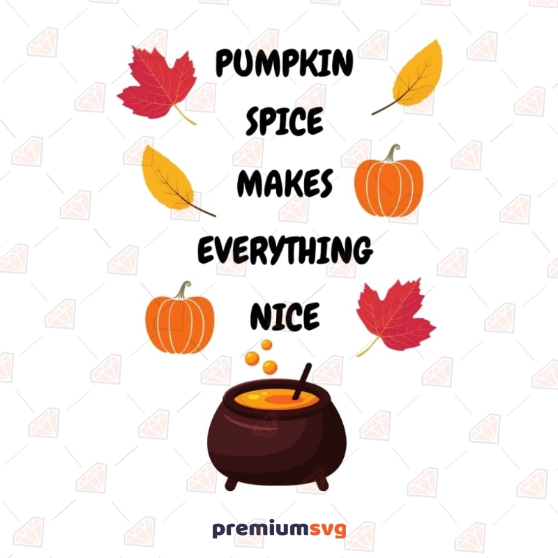 Pumpkin Spice Makes Everything Nice SVG, Halloween Shirt SVG Pumpkin SVG Svg