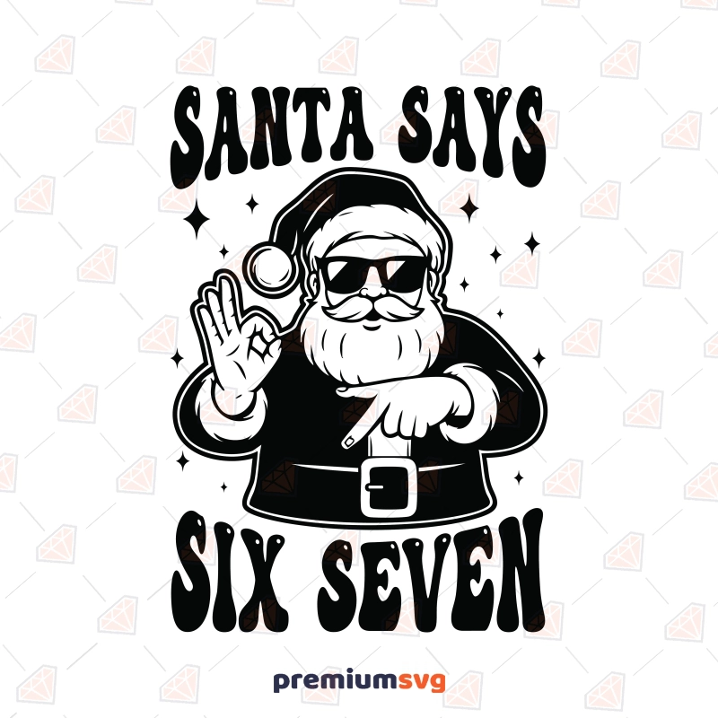 Santa Says 67 SVG, Funny Trendy Christmas Cut File Santa Claus SVG