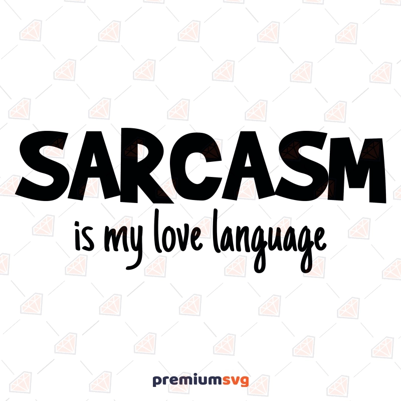 Sarcasm Is My Love Language SVG, Funny Saying SVG Vector Files Funny SVG Svg