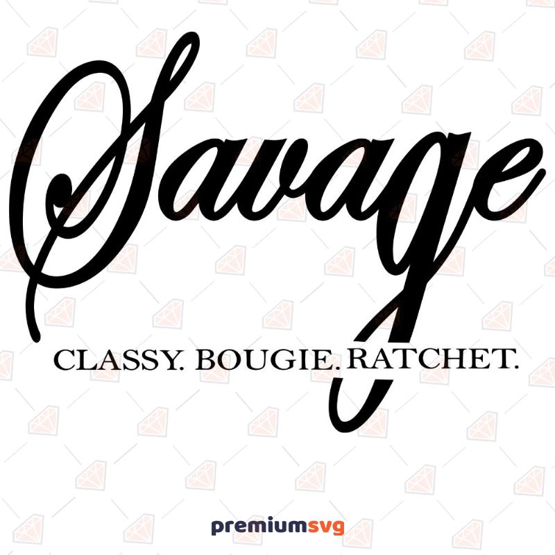 Savage Classy Bougie Ratchet SVG, Instant Download Funny SVG Svg