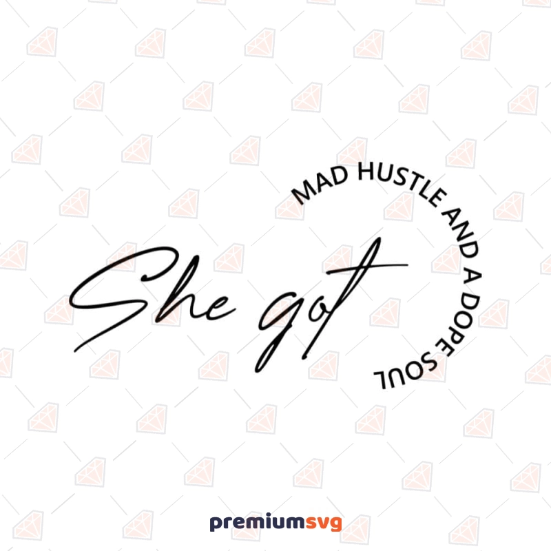 She Got Mad Hustle and A Dope Soul SVG Cut File T-shirt SVG Svg