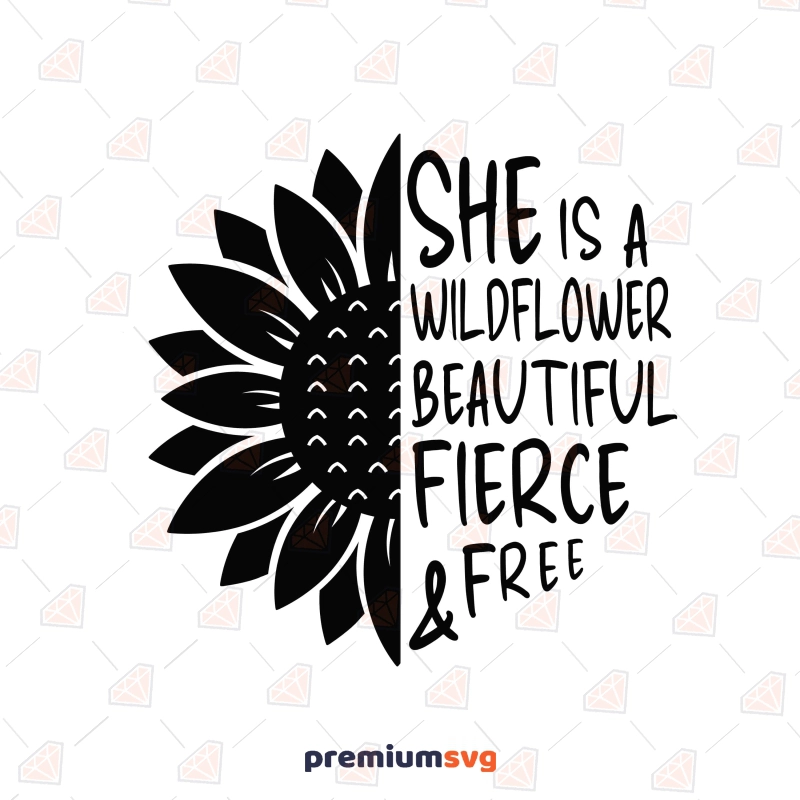 She is a Wildflower Beautiful Fierce and Free SVG Sunflower Sunflower SVG Svg