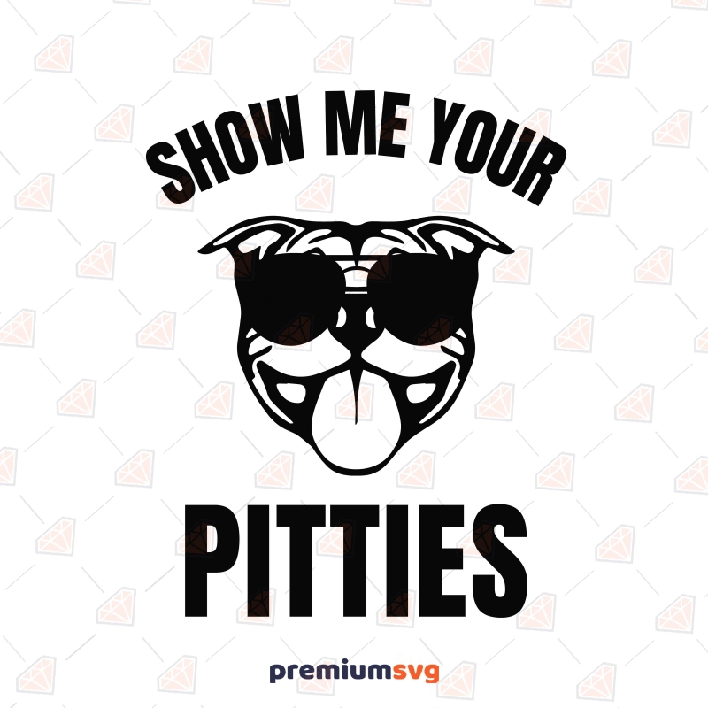 Show Me Your Pitties SVG, Pitbull SVG Dog SVG Svg