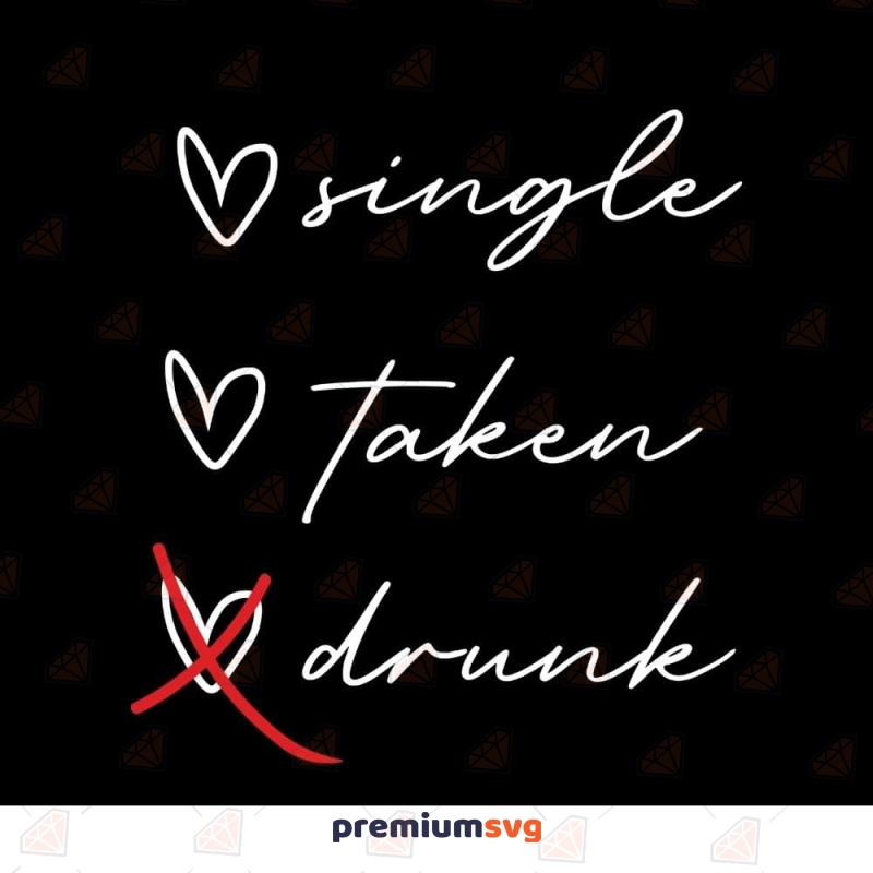 Single Taken Drunk SVG, Funny Valentines Day SVG Valentine's Day SVG Svg