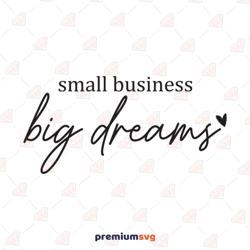 Small Business Big Dreams SVG, Instant Download T-shirt SVG Svg