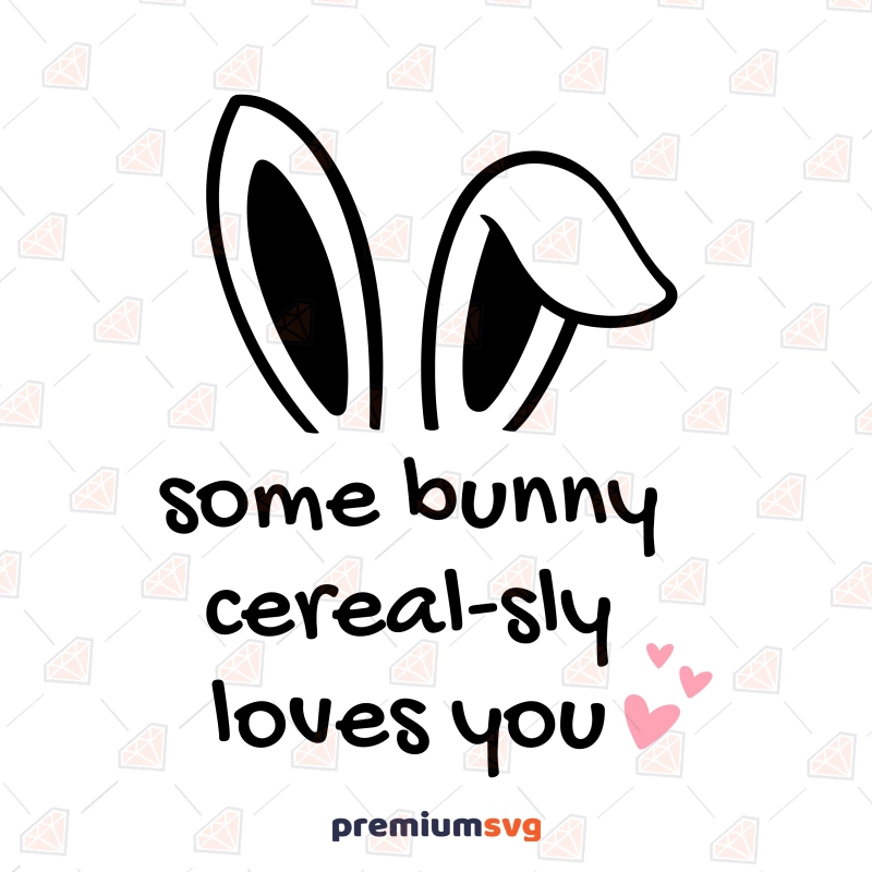 Some Bunny Cereal-sly Loves You SVG, Easter Bunny SVG Easter Day SVG Svg