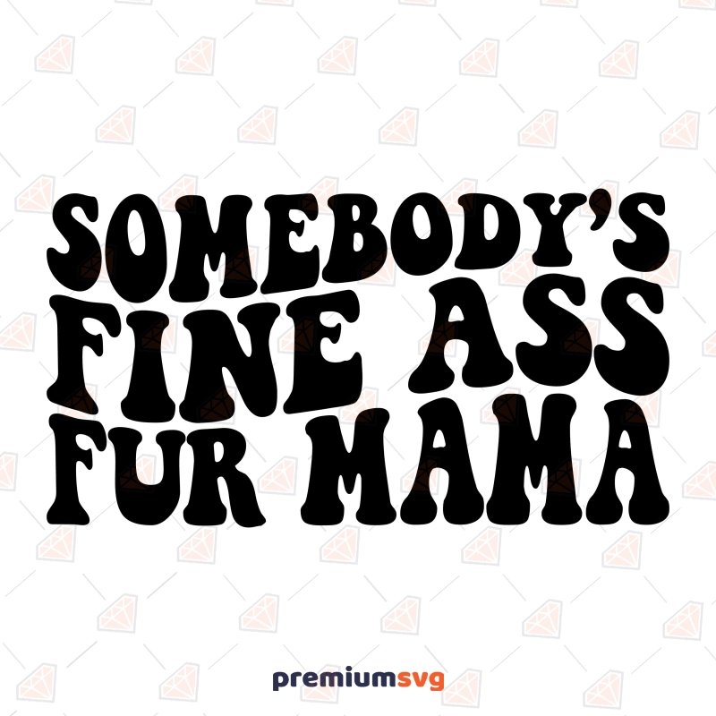 Somebbody's Fine Ass Fur Mama SVG, Funny Dog Mama Dog SVG Svg