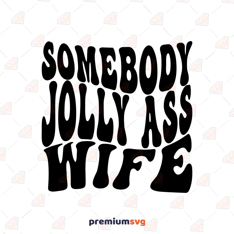 Somebody Jolly Ass Wife SVG, Fine Ass Wavy Trend SVG Vector Files Funny SVG Svg