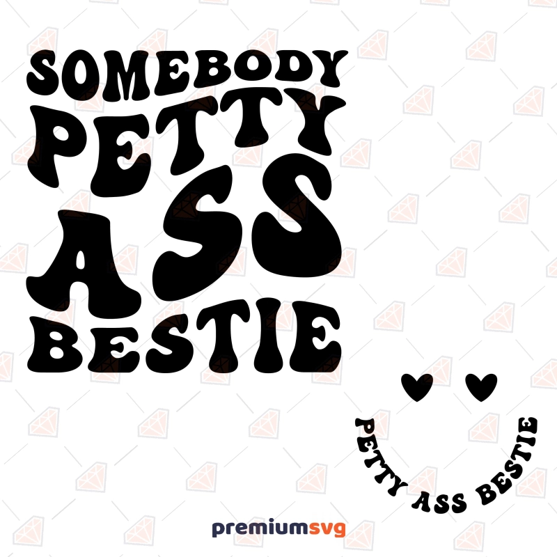 Somebody Petty Ass Bestie SVG Cut File, PNG Funny SVG Svg