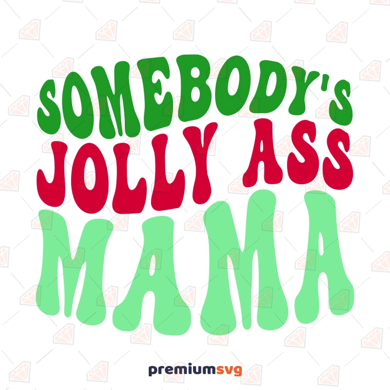 Somebody's Jolly Ass Mama SVG, Funny Christmas Mom SVG Vector Files Christmas SVG Svg