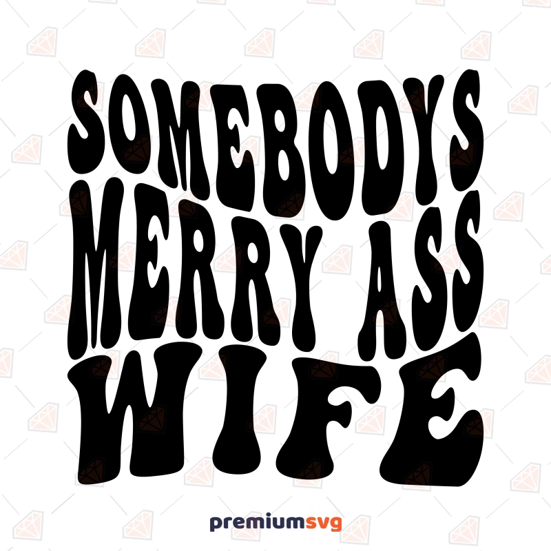 Somebody's Merry Ass Wife SVG, Funny Wife SVG Instant Download Funny SVG Svg