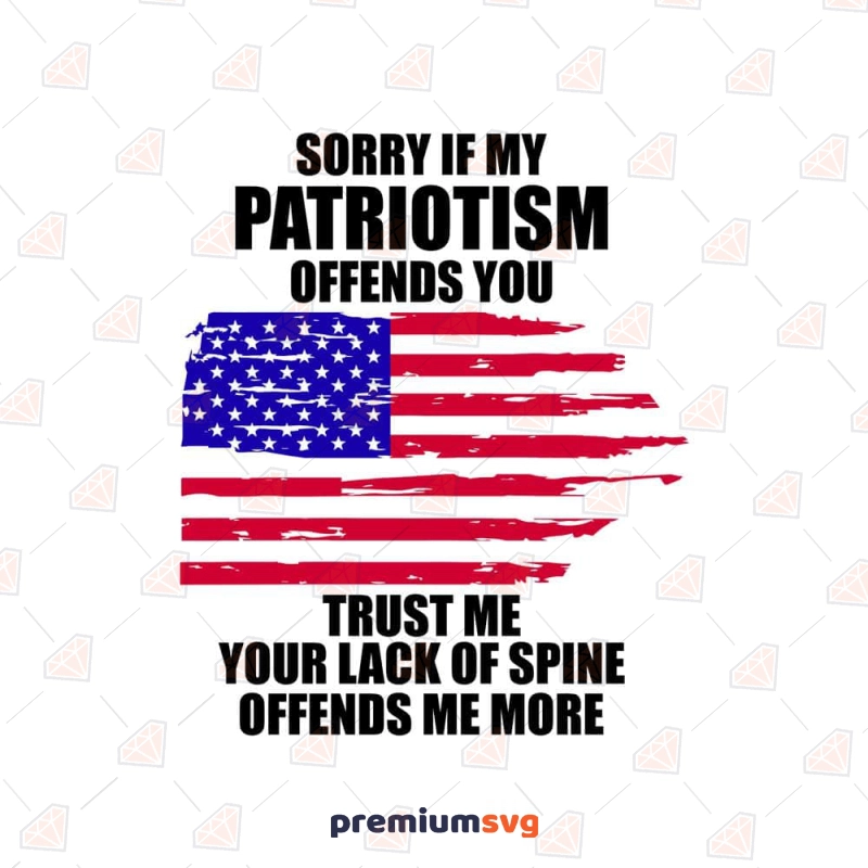 Sorry If My Patriotism Offends You SVG USA SVG Svg
