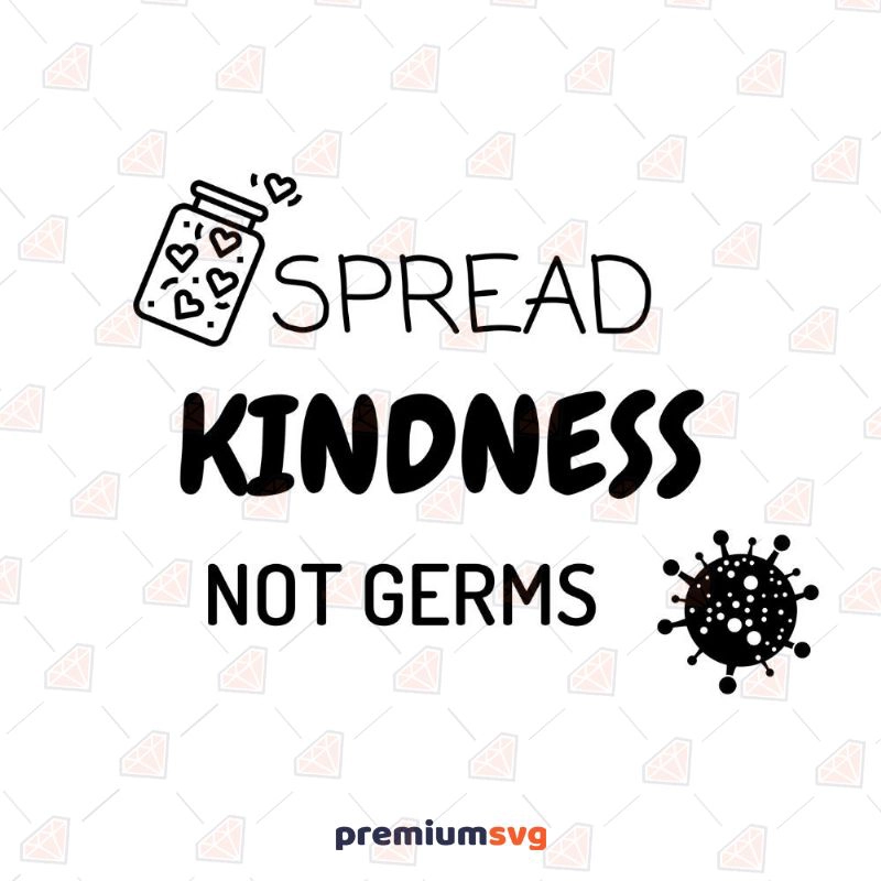 Spread Kindness Not Germs SVG, Instant Download T-shirt SVG Svg