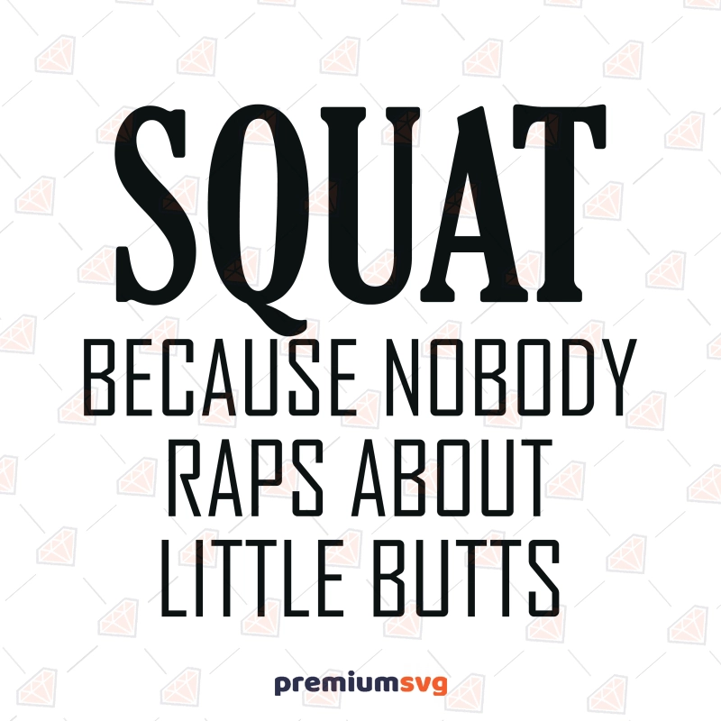 Squat Because Nobody Raps About Little Butts SVG, Funny SVG Cut File Funny SVG Svg
