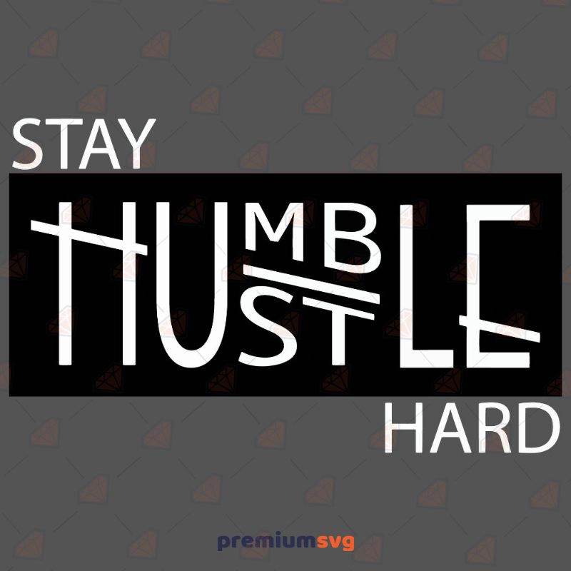 Stay Humble Hustle Hard SVG, Hustle Hard Instant Download T-shirt SVG Svg