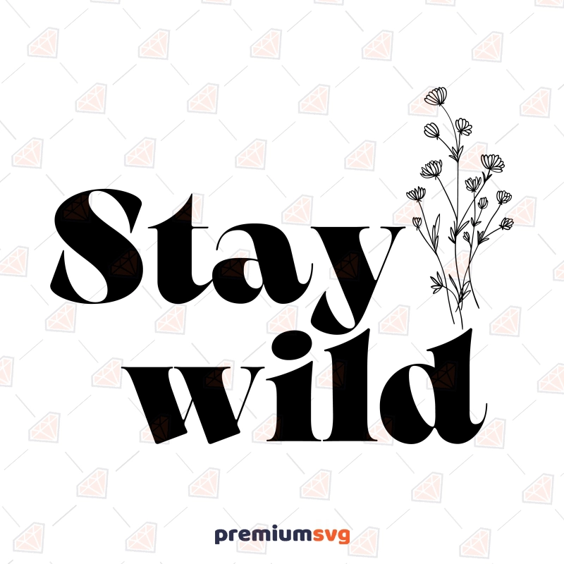Stay Wild SVG, Stay Wild SVG Vector Instant Download T-shirt SVG Svg