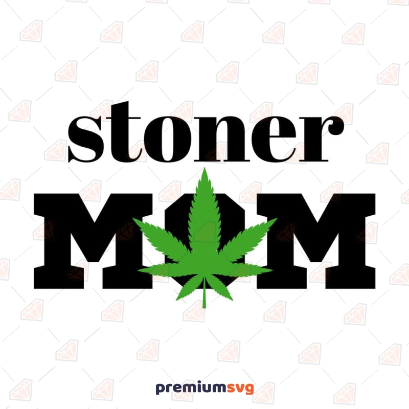 Stoner Mom SVG File, Weed Mom SVG Cut File Mother's Day SVG Svg