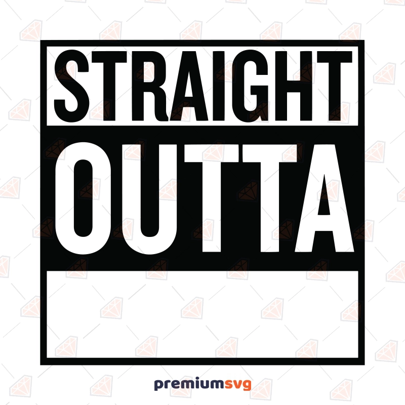 Straight Outta Blank Template SVG Funny SVG Svg