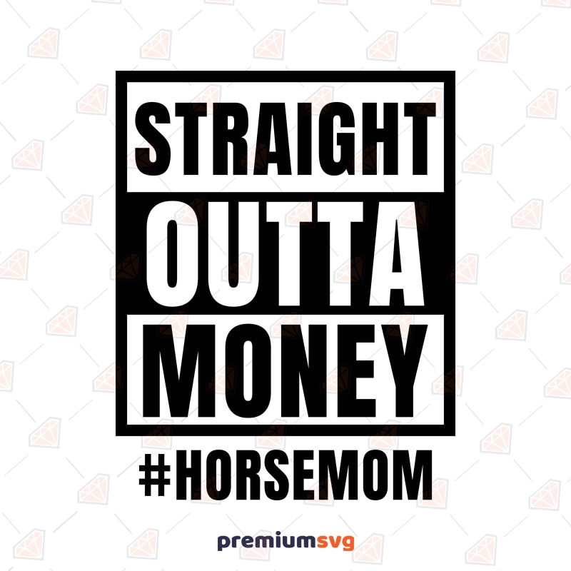 Straight Outta Money Horse Mom SVG, Horse Mama SVG Horse SVG Svg