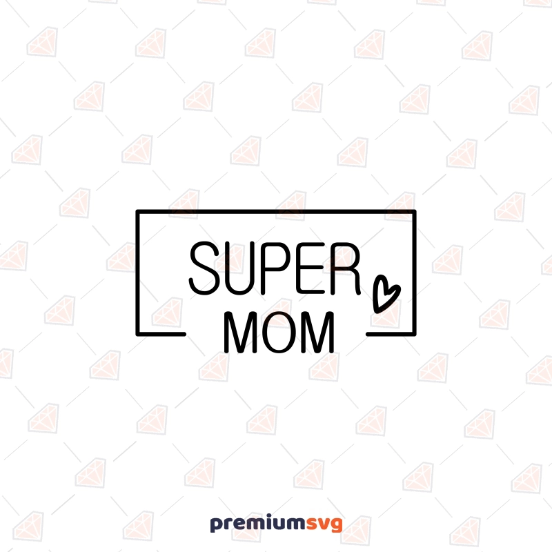 Super Mom SVG Cut File, Mom Shirt SVG Mother's Day SVG Svg