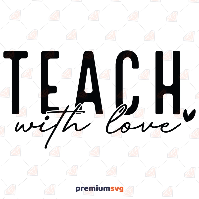 Teach With Love SVG, Inspirational Quote SVG Teacher SVG Svg
