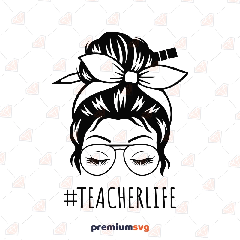 Teacher Life Messy Bun SVG, Teacher Life Shirt Messy Bun SVG Svg