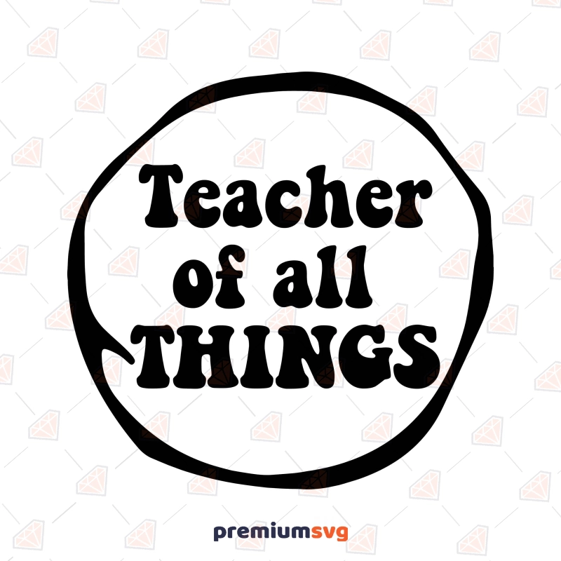 Teacher Of All Things SVG, PNG, Iron on Shirt Teacher SVG Svg