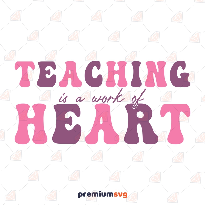 Teaching Is A Work Of Heart SVG, Shirt SVG Vector Design Teacher SVG Svg
