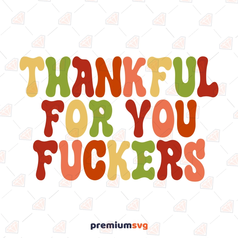 Thankful For You Fuckers SVG, Funny Thanksgiving Thanksgiving SVG