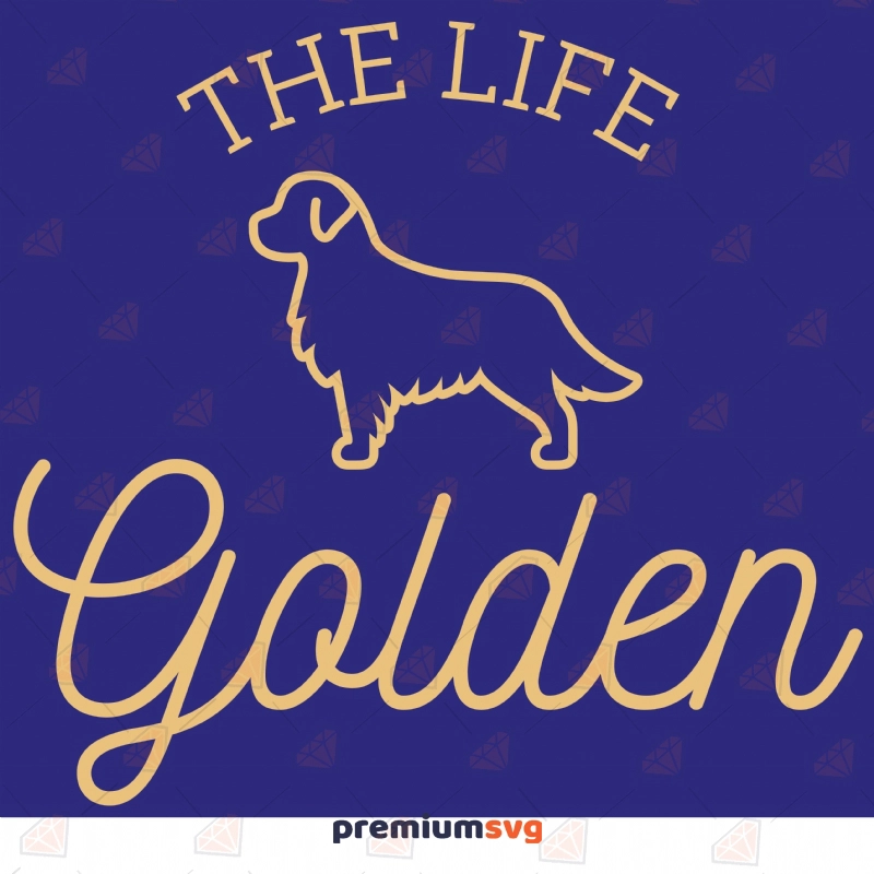 The Life Golden SVG Cut File, Golden Retriever Instant Download T-shirt SVG Svg