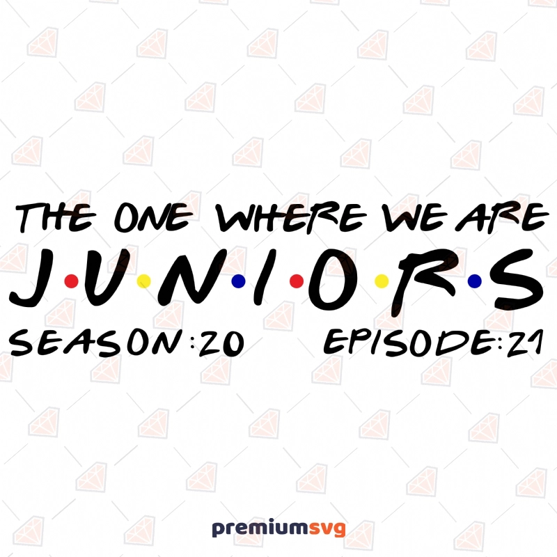 The One Where We Are Juniors SVG, Instant Download T-shirt SVG Svg