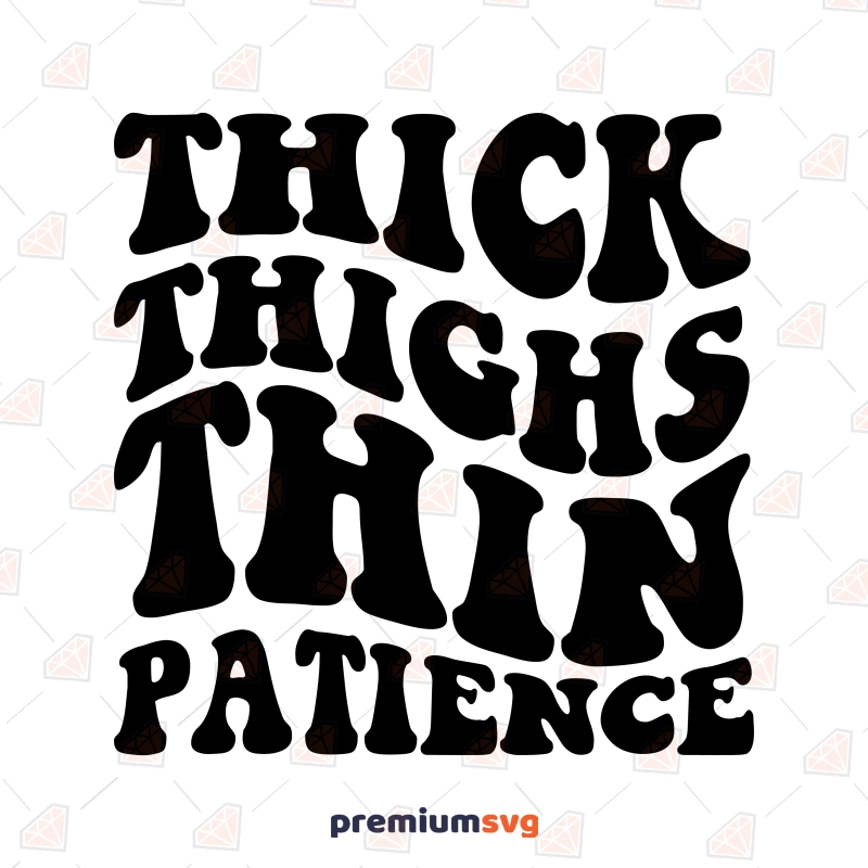 Thick Thighs Thin Patience SVG, Funny SVG Funny SVG Svg