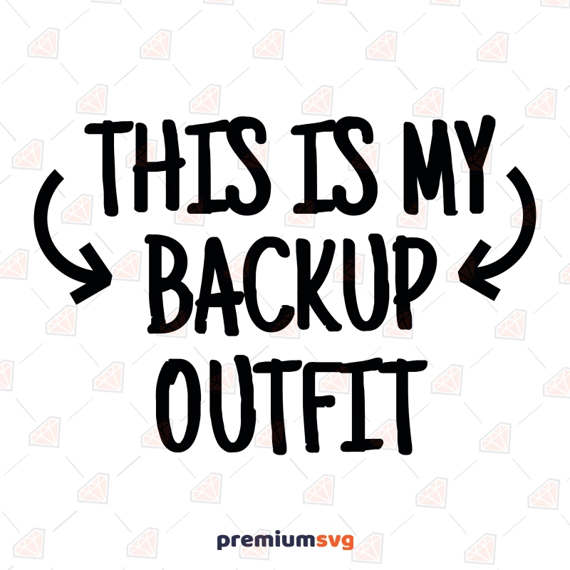 This Is My Backup Outfit SVG, Funny Baby SVG Digital Download Baby SVG Svg