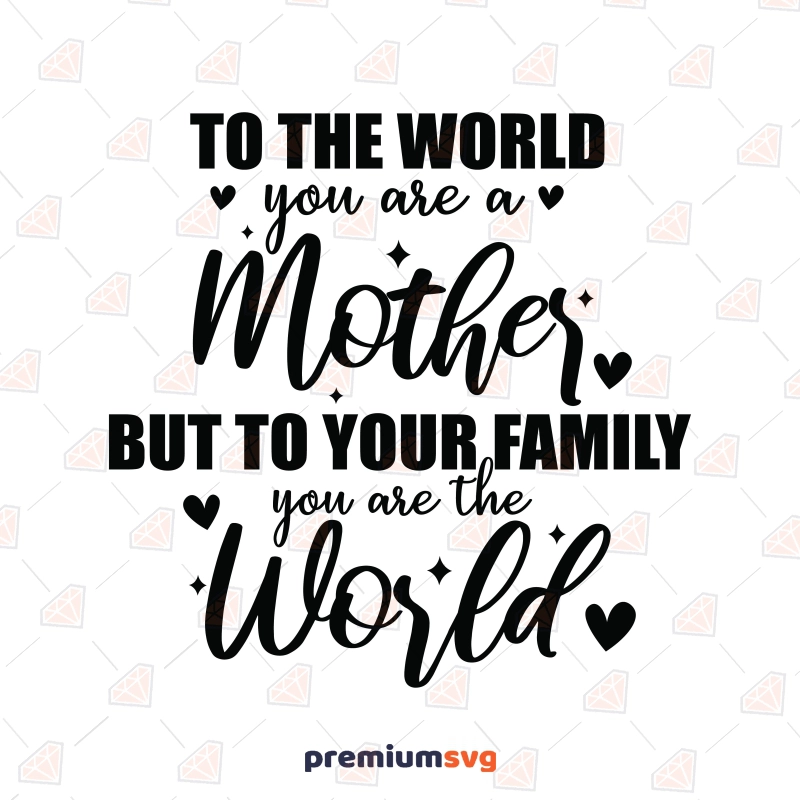 To The World You Are A Mother SVG, Mother's Day SVG Mother's Day SVG Svg