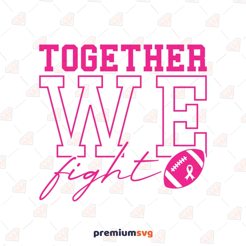 Together We Fight SVG, Breast Cancer SVG Cancer Day SVG Svg