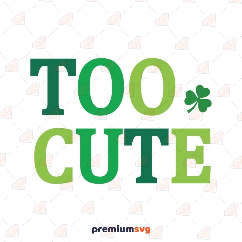 Too Cute SVG, St Patrick's Day SVG Instant Download St Patrick's Day SVG Svg