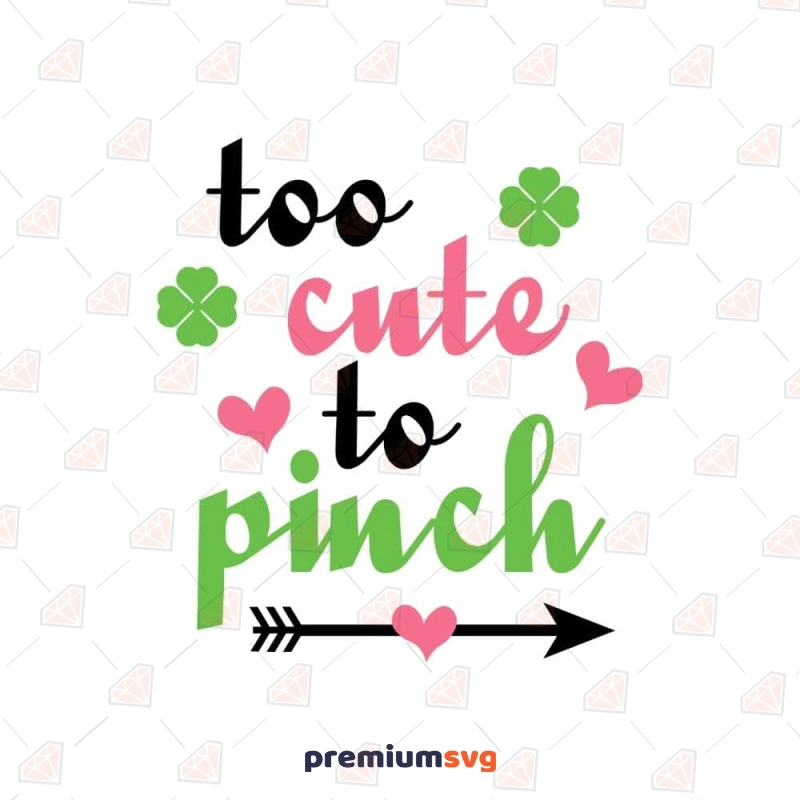 Too Cute To Pinch SVG File, St Patrick's Day SVG for Kids St Patrick's Day SVG Svg