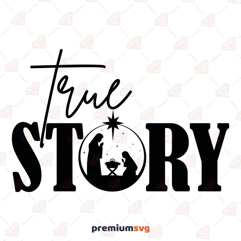True Story SVG, Nativity Scene SVG Cut File and Digital Download Christmas SVG Svg