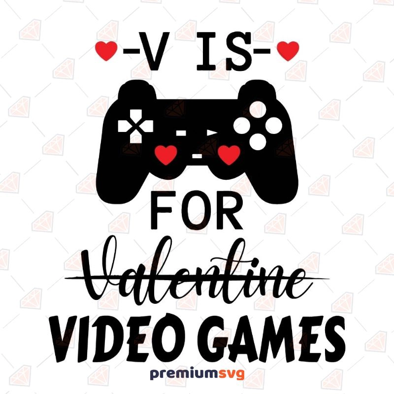 V Is For Video Games SVG, Valentine's Day SVG Cut File Valentine's Day SVG Svg