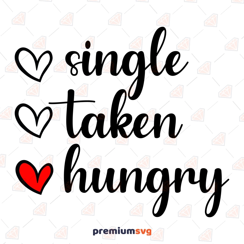 Single Taken Hungry SVG, Anti Valentine SVG Vector Files Valentine's Day SVG Svg