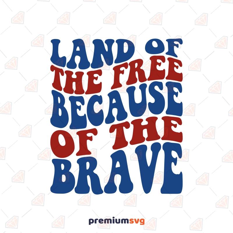 Wavy Land Of the Free Because Of The Brave SVG 4th Of July SVG Svg