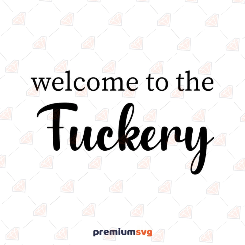 Welcome To The Fuckery SVG Funny SVG Svg