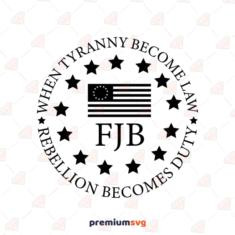 When Tyranny Becomes Law SVG, FJB SVG Cut File USA SVG Svg