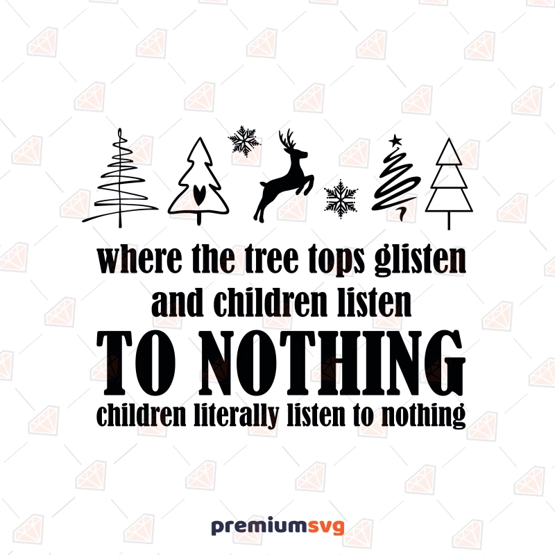 Where The Tree Tops Glisten and Children Listen To Nothing SVG Christmas SVG Svg