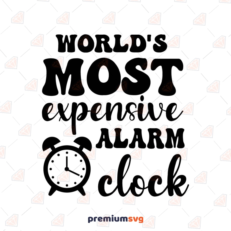 World's Most Expensive Alarm Clock SVG, Funny Baby SVG Digital Download Baby SVG Svg